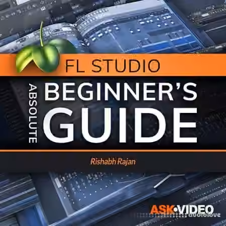 Ask Video FL Studio 101 Absolute Beginners Guide [TUTORiAL]