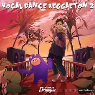 Dropgun Samples Vocal Dance Reggaeton 2 [WAV, Synth Presets]