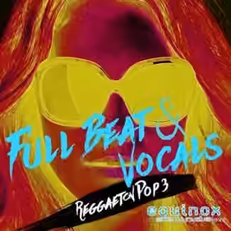 Equinox Sounds Full Beat and Vocals Reggaeton Pop 3 [WAV]