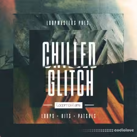 Loopmasters Chilled Glitch [MULTiFORMAT]