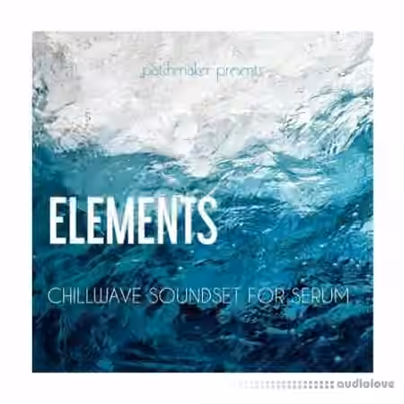 Patchmaker ELEMENTS Chillwave Soundset [Synth Presets]