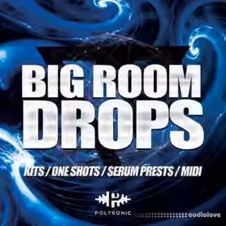 Polysonic Big Room Drops [WAV, MiDi, Synth Presets]