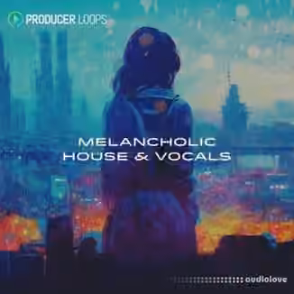 Producer Loops Melancholic House and Vocals [MULTiFORMAT]