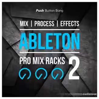 Push Button Bang Pro Mix Racks 2 [DAW Presets, Ableton Live]