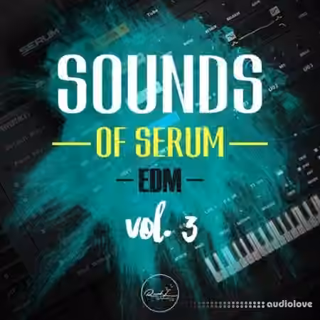 Roundel Sounds Sounds Of Serum Vol.3: EDM [Synth Presets]