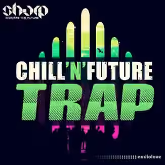 Sharp Chill n Future Trap [WAV, MiDi, Synth Presets]