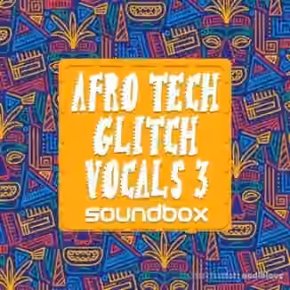 Soundbox Afro Tech Glitch Vocals 3 [WAV]
