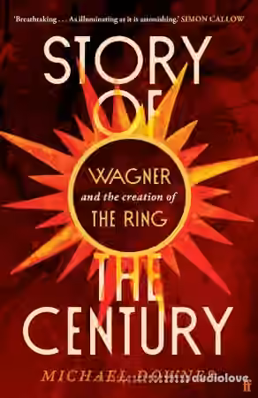 Story of the Century: Wagner and the creation of The Ring