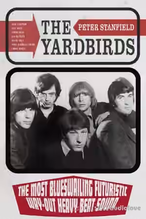 The Yardbirds: The Most Blueswailing Futuristic Way-Out Heavy Beat Sound