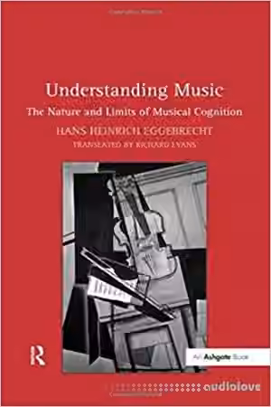 Understanding Music: The Nature and Limits of Musical Cognition