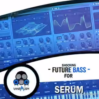 Vandalism Shocking Future Bass for Serum [Synth Presets]