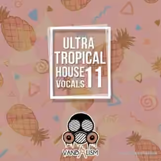 Vandalism Ultra Tropical House Vocals 11 [WAV, MiDi]