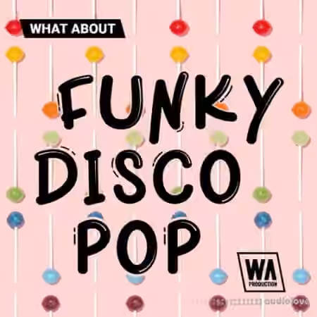 WA Production What About: Funky Disco Pop [WAV, MiDi, Synth Presets]